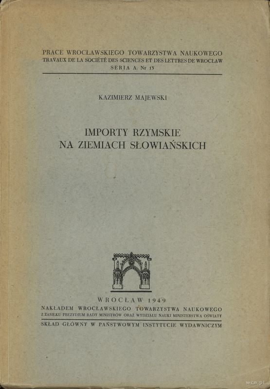 wydawnictwa polskie, Kazimierz Majewski - Importy rzymskie na ziemiach słowiańskich. Wrocław 1949