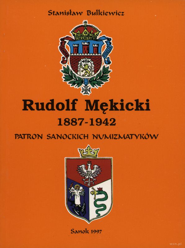 wydawnictwa polskie, Stanisław Bulkiewicz - Rudolf Mękicki 1887-1942 - patron sanockich numizma..
