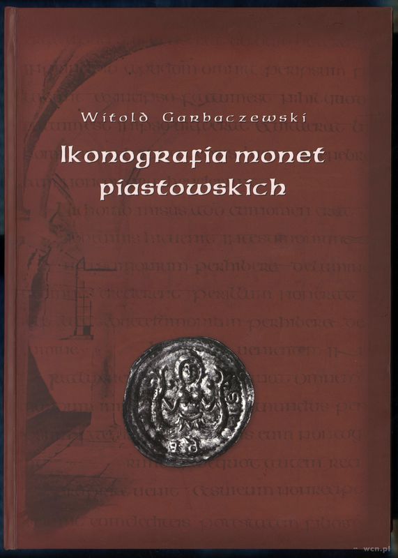 wydawnictwa polskie, Garbaczewski Witold - Ikonografia monet piastowskich 1173 - ok. 1280, Wars..
