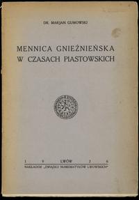 wydawnictwa polskie, Marian Gumowski - Mennica gnieźnieńska w czasach piastowskich, Lwów 1926; ..