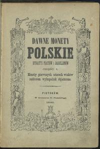 wydawnictwa polskie, Kazimierz Stronczyński - Dawne monety polskie dynastyi Piastów i Jagiellon..