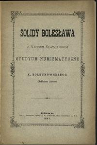 wydawnictwa polskie, Karol Bołsunowski - Solidy Bolesława z napisem Sławiańskim - Studyum Numiz..