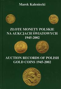 wydawnictwa polskie, Marek Kaleniecki - Złote monety polskie na aukcjach Światowych 1945-2002 /..