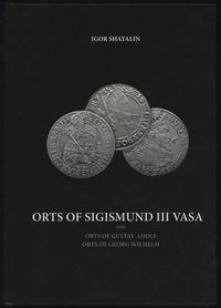 wydawnictwa zagraniczne, Igor Shatalin - Orts of Sigismund III Vasa and orts of Gustav Adolf, orts ..