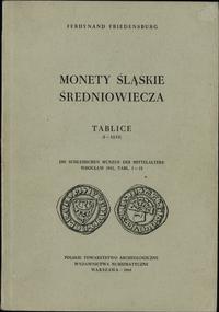 wydawnictwa polskie, Ferdynand Friedensburg - Monety śląskie średniowiecza, Tablice (I-XLVI); W..