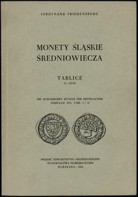 wydawnictwa polskie, Ferdynand Friedensburg - Monety śląskie średniowiecza, Tablice (I-XLVI), Warszawa 1968 (reprint PTAiN)