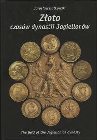 wydawnictwa polskie, Dutkowski Jarosław - Złoto czasów dynastii Jagiellonów (The Gold of the Ja..