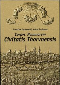 wydawnictwa polskie, Dutkowski Jarosław, Suchanek Adam - Corpus Nummorvm Civitatis Thorvnensis,..