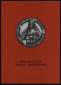 wydawnictwa polskie, Historyczny Medal Królewski. Katalog Wystawy, Wrocław 1999, ISBN 8386626267