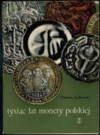 wydawnictwa polskie, Kałkowski Tadeusz – Tysiąc lat monety polskiej, Kraków 1963, brak ISBN, wy..