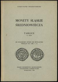 wydawnictwa polskie, Ferdynand Friedensburg - Monety śląskie średniowiecza, Tablice (I-XLVI) Wa..