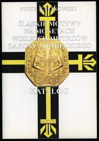 wydawnictwa polskie, Kalinowski Piotr – Śląskie motywy na monetach wielkich mistrzów zakonu nie..