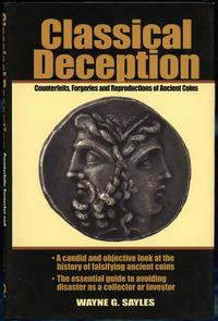 wydawnictwa zagraniczne, Sayles Wayne G. – Classical Deception. Counterfeits, Forgeries and Reprodu..