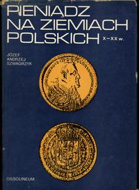 wydawnictwa polskie, Szwagrzyk Józef Andrzej – Pieniądz na ziemiach polskich X–XX w., I wydanie..