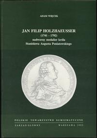 wydawnictwa polskie, Więcek Adam – Jan Filip Holzhaeusser (1741-1792) nadworny medalier króla S..