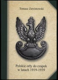 wydawnictwa polskie, Zawistowski Tomasz – Polskie orły do czapek w latach 1919-1939, Warszawa 2..