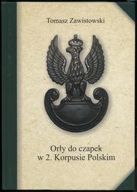 wydawnictwa polskie, Zawistowski Tomasz – Orły do czapek w 2. Korpusie Polskim, Warszawa 2016, ..
