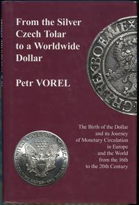 wydawnictwa zagraniczne, Vorel Petr – From the Silver Czech Tolar to a Worldwide Dollar, New York 2..