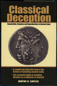 wydawnictwa zagraniczne, Sayles Wayne G. – Classical Deception. Counterfeits, Forgeries and Reprodu..