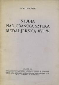 wydawnictwa polskie, Marian Gumowski - Studia nad gdańską sztuką medalierską XVII w.; Kraków 1925