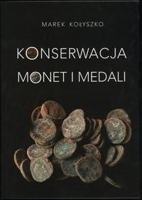 wydawnictwa polskie, Marek Kołyszko - Konserwacja monet i medali, Warszawa 2012