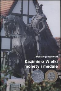 wydawnictwa polskie, Jarosław Janczewski - Kazimierz Wielki monety i medale, Bydgoszcz 2012