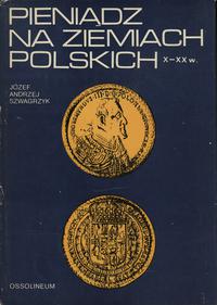 wydawnictwa polskie, Szwagrzyk Józef Andrzej – Pieniądz na ziemiach polskich X-XX w., I wydanie..