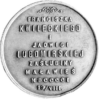 medal zaślubinowy Franciszka Kwileckiego z Jadwigą Lubomirską 1901 r., Aw: Napis poziomy: FRANCISZKA KWILE- CKIEGO I JADWIGI LUBOMIRSKIEJ ZAŚLUBINY MAŁA WIEŚ MDCCCCI 19/VIII, Rw: Orzeł, dwie tarcze herbowe i napis u góry: KOŚCIÓŁ OJCZYZNA, Strzałk.15, srebro 32 mm, 13.87 g.