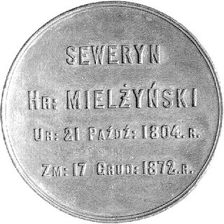 medal z okazji śmierci Seweryna Mielżyńskiego 1872 r., Aw: Napis poziomy: SEWERYN HR MIELŻYŃ- SKI UR. 21 PAŹDZ. 1804 R, ZM. 17.GRUD: 1872 R., Rw: W wieńcu dębowo-laurowym napis: CNOCIE CZEŚĆ, H-Cz. 6114 R3, brąz 40 mm, 32.17 g., ciemna patyna