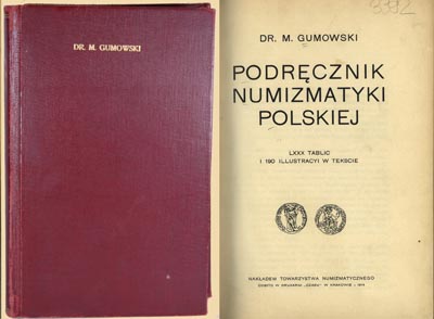 M. Gumowski, Podręcznik Numizmatyki Polskiej, Kraków 1914 r, ładna płócienna oprawa, książka z biblioteki Józefa F. Sawickiego