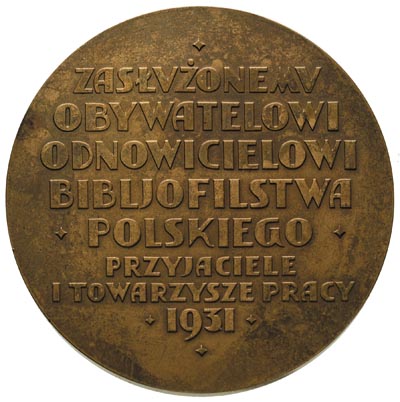 Franciszek Prus Biesiadecki - medal projektu Piotra Wojtowicza 1931 r, Aw: Popiersie w lewo i napis otoku, poniżej sygn, Rw: Poziomy napis ZASŁVŻONEMV / OBYWATELOWI / ODNOWICIELOWI / BIBLJOFILSTWA / POLSKIEGO / PRZYJACIELE / I TOWARZYSZE PRACY / 1931, Strzałkowski 695 R, brąz 55 mm