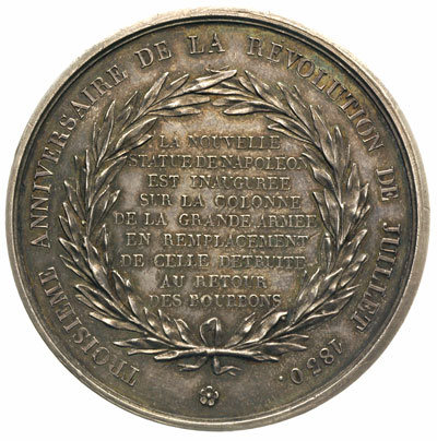 medal autorstwa E. Rogat’a, wybity w 1833 r. na 3 rocznicę Rewolucji Lipcowej 1830 r., Aw: Popiersie Napoleona z kolumny na Placu Vendôme w Paryżu w prawo i napis wokoło NAPOLEON EMPEREUR DE LA REPUBLIQUE FRANCAISE, Rw: Napisy w wieńcu w dziewięciu wierszach i w otoku, srebro 88.20 g, 51 mm, patyna
