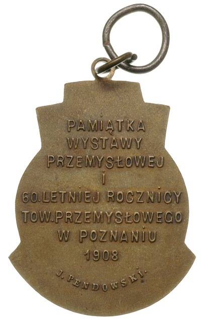 Wystawa Przemysłowa w Poznaniu w 1908 r., pamiątkowy medalik z uszkiem sygnowany J. Pendowski, Aw: Ratusz w Poznaniu, Rw: Napis PAMIĄTKA WYSTAWY PRZEMYSŁOWEJ I 60 LETNIEJ ROCZNICY TOW. PRZEMYSŁOWEGO W POZNANIU 1908, mosiądz 28x35 mm