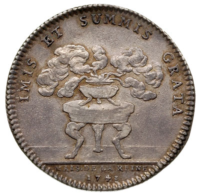 Maria Leszczyńska królowa Francji -żeton 1746 sygnowany DU VIVIER F, Aw: Popiersie w lewo, w otoku napis MARIA D G FR. ET NAV. REGINA, Rw: Stół na nim waza, z której unoszą się kłęby pary, napis wokoło IMIS ET SUMMIS GRATA, w odcinku MAIS DE LA REINE / 1748, srebro 7.49 g, 29 mm, H-Cz. -, ładnie zachowany, delikatna patyna