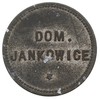 moneta zastępcza majątku Jankowice (Wielkopolska), Aw: Napis: DOM. / JANKOWICE, Rw: Nominał 1, cyn..
