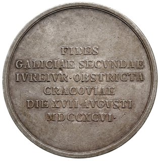 medal sygnowany J.N.Wirt, wybity w 1796 r., z okazji przysięgi wierności składanej przez mieszkańców Galicji Franciszkowi II w Krakowie, Aw: Popiersie cesarza Franciszka II i napis IMP CAES FRANCISCO II HUNG BOH GAL ET LOD REGI, Rw: Napis w sześciu wierszach FIDES GALICIAE SECVNDAT IVEREIVR OBSTRICTA CRACOVIAE DIE XVII AVGVSTI MDCCXVI, srebro 49 mm, 43.74 g, H-Cz. 4584