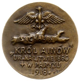 medal autorstwa Konstantego Żmigrodzkiego z 1918 roku poświęcony Bronisławowi Ginet-Piłsudskiemu, Aw: Popiersie trzy-czwarte w lewo, BRONISŁAW GINET-PIŁSUDZKI, Rw: Wyspa Sachalin, nad którą orzeł z rozpostartymi skrzydłami na wprost, poniżej \KRÓL AINÓW \" UR. NA LITWIE 1866 + W PARYŻU 1918