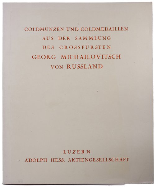 Adolph Hess Aktiengesellschaft. Katalog aukcyjny “Goldmünzen und Goldmedaillen aus der Sammlung des Grossfürsten Georg Michailovitsch von Russland”