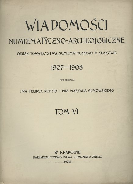 Wiadomości Numizmatyczno-Archeologiczne tom VI (1907-1908), Kraków, strony 537-664, kompletny tom,  oryginalne okładki zeszytów luzem, całość nieoprawiona, ładnie zachowane