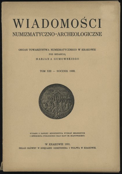 Wiadomości Numizmatyczno-Archeologiczne Tom XIII (1930), Kraków 1931, 128 stron, kompletny, bardzo ładnie  zachowany rocznik, w oryginalnej okładce, lekko naddarte krawędzie grzbietu