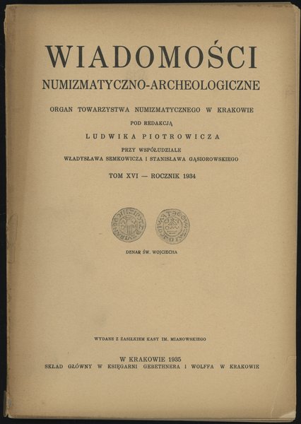 Wiadomości Numizmatyczno-Archeologiczne Tom XVI (1934), Kraków 1935, 144 strony, kompletny,  ładnie zachowany rocznik, w oryginalnej okładce, lekko przybrudzony wierzch okładki