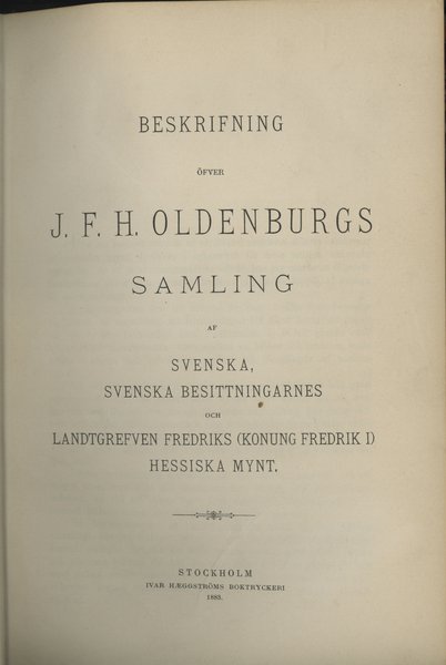 Beskrifning över J. F. H. Oldenburgs Samling af Svenska, Svenska Besittningarnes och Landtgrefven Fredriks  (Konung Fredrik I) hessiska mynt