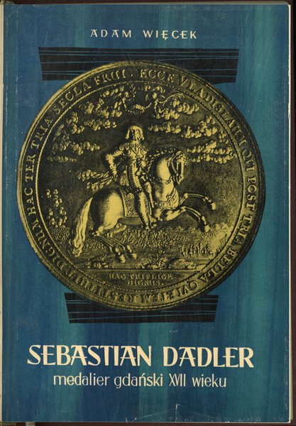 Adam Więcek – Sebastian Dadler, medalier gdański XVII wieku