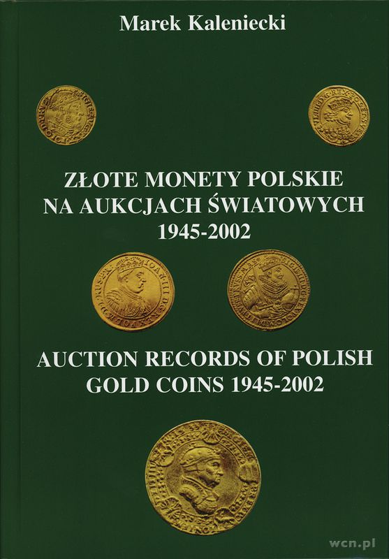 wydawnictwa polskie, Kaleniecki, Marek - Złote monety polskie na aukcjach Światowych 1945-2002 ..