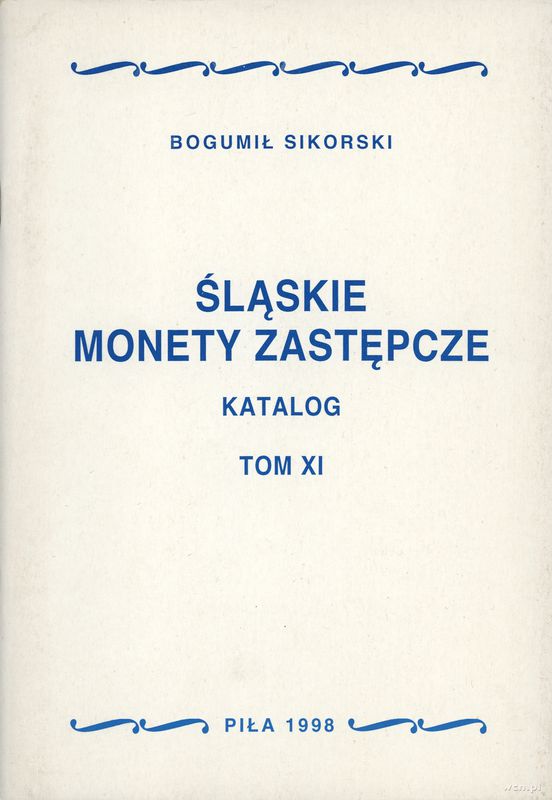 wydawnictwa polskie, Bogumił Sikorski - Śląskie monety zastępcze - katalog, tom XI. Piła 1998