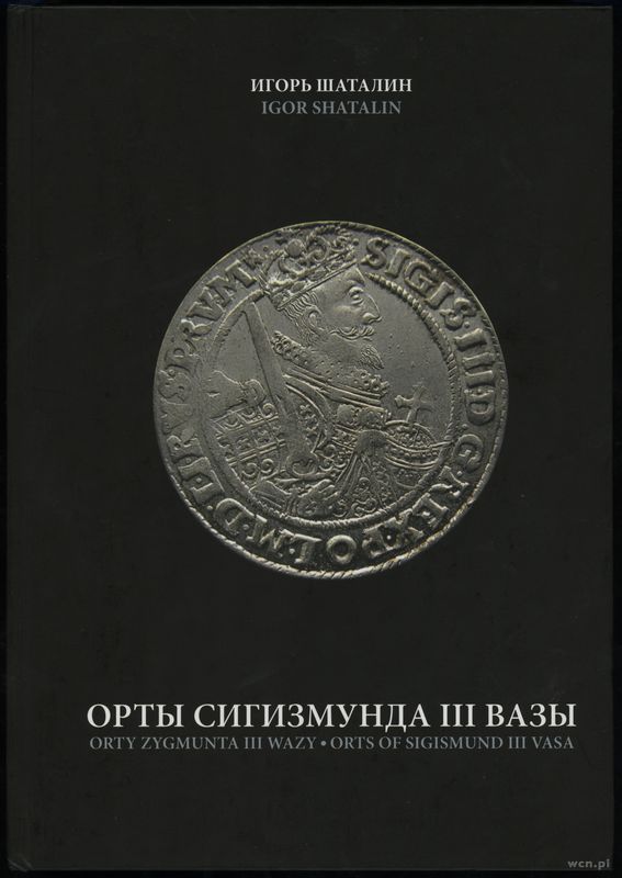 wydawnictwa zagraniczne, Shatalin Igor – Orty Zygmunta III Wazy, 2. wydanie, Kijów 2013, ISBN 97896..