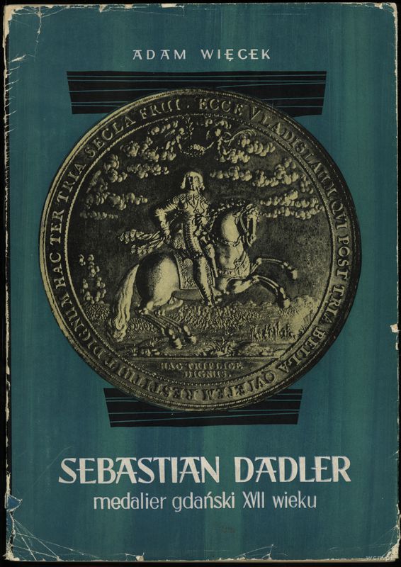 wydawnictwa polskie, Więcek Adam – Sebastian Dadler, medalier gdański XVII wieku, Gdańsk 1962