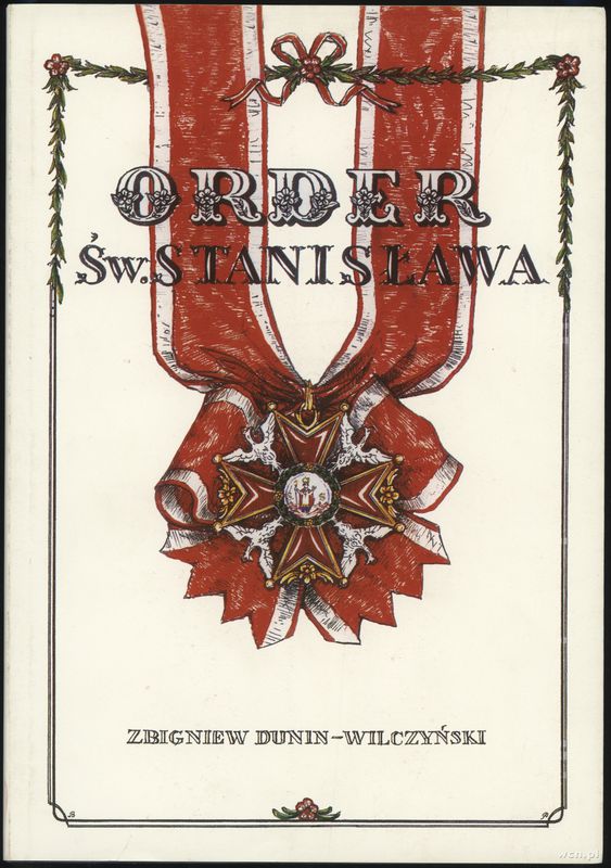 wydawnictwa polskie, Dunin-Wilczyński Zbigniew – Order Św. Stanisława, Warszawa 2006, ISBN 8373..