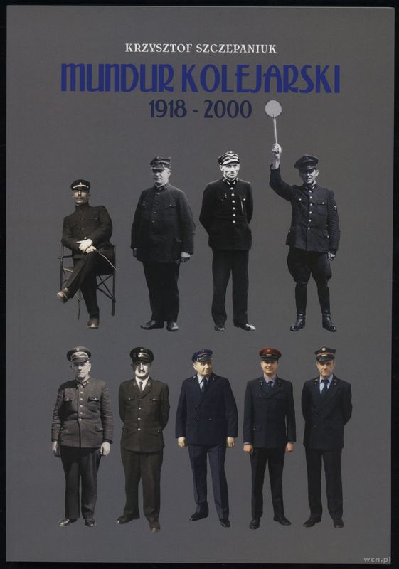 wydawnictwa polskie, Szczepaniuk Krzysztof – Mundur kolejarski 1918 - 2000, Radzyń Podlaski 202..