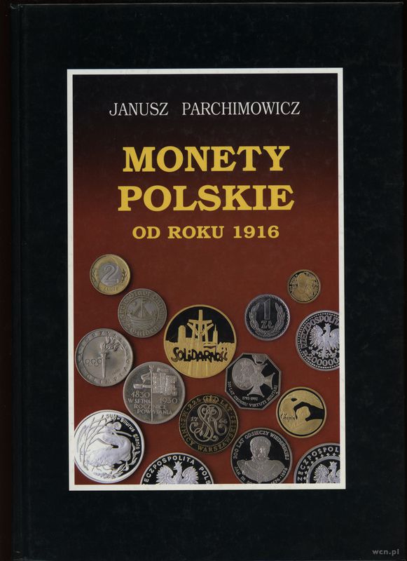 wydawnictwa polskie, Parchimowicz Janusz – Monety polskie od roku 1916, Szczecin 1996, ISBN 839..